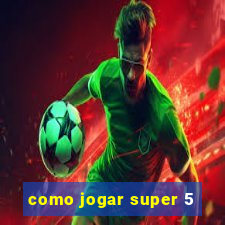 como jogar super 5